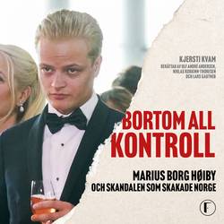Bortom all kontroll : Marius Borg Høiby och skandalen som skakade Norge