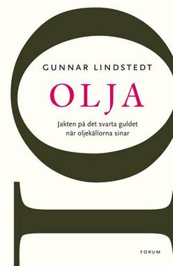 Olja : jakten på det svarta guldet när oljekällorna sinar