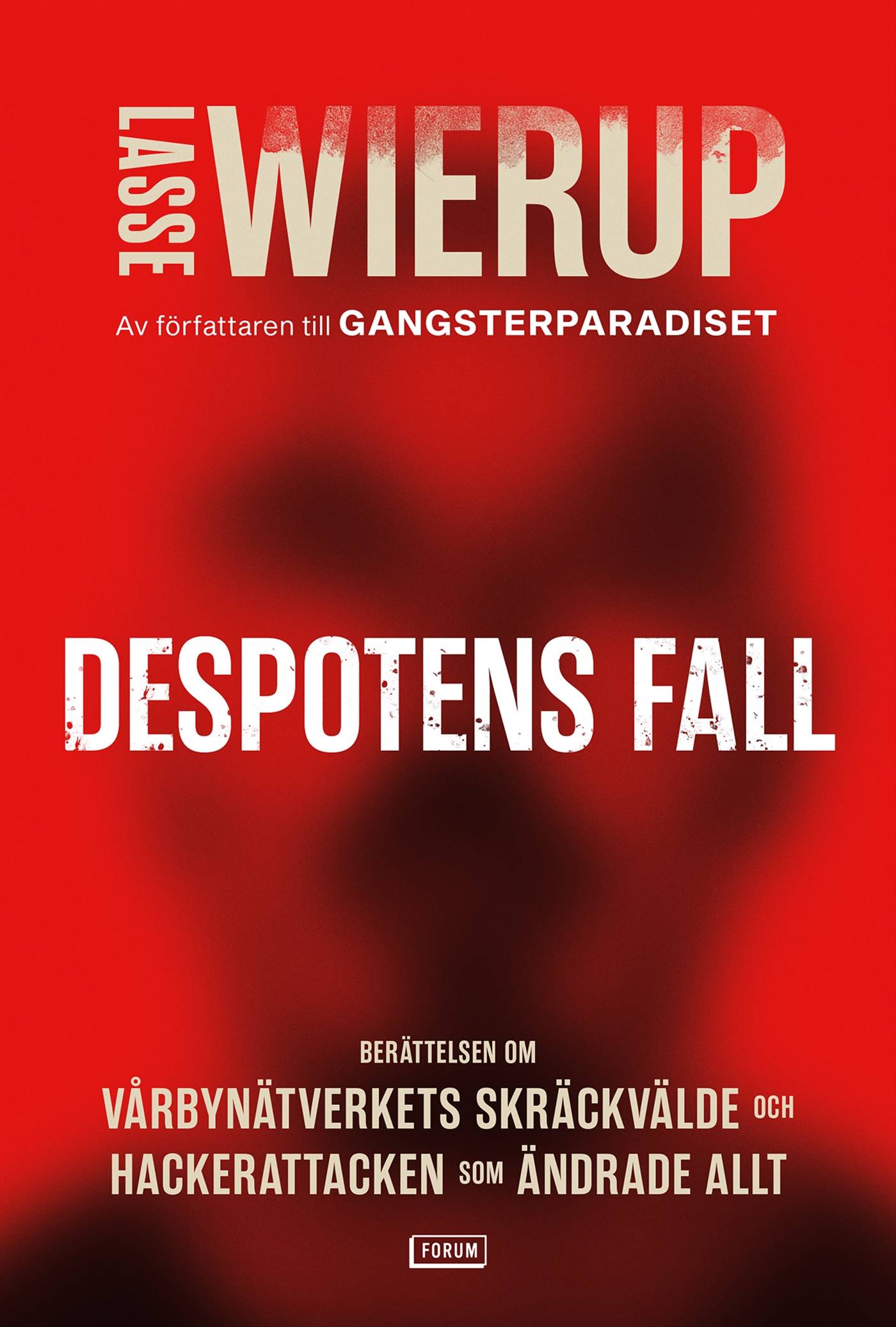 Despotens fall : Berättelsen om Vårbynäterkets skräckvälde och hackerattacken som ändrade allt