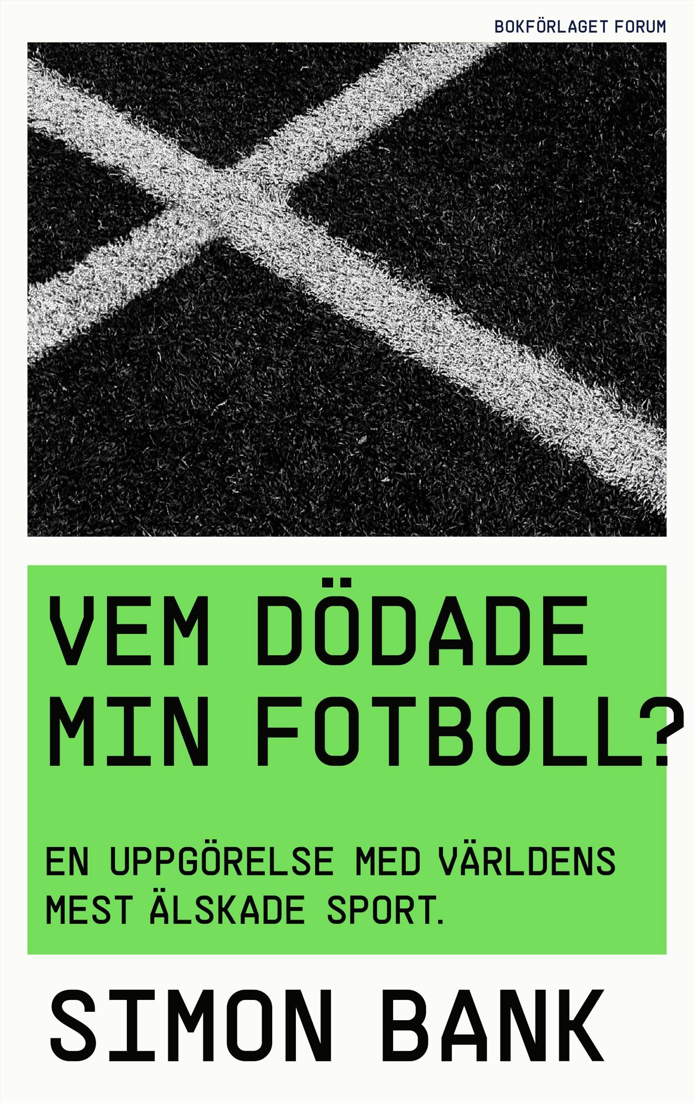 Vem dödade min fotboll? : En uppgörelse med världens mest älskade sport