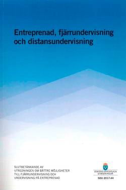 Entreprenad, fjärrundervisning och distansundervisning. SOU 2017:44 : Slutbetänkande från utredningen Bättre möjligheter till fjärrundervisning och undervisning på entreprenad