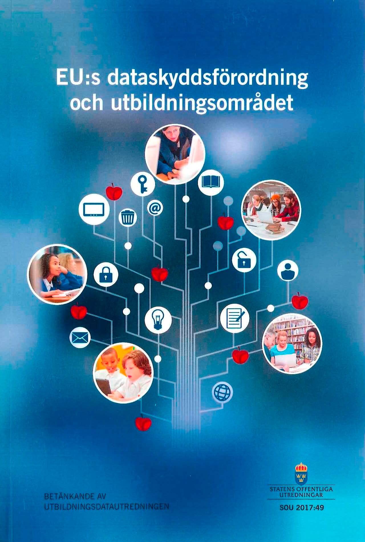 EU:s dataskyddsförordning och utbildningsområdet. SOU 2017:49 : Betänkande från Utbildningsdatautredningen