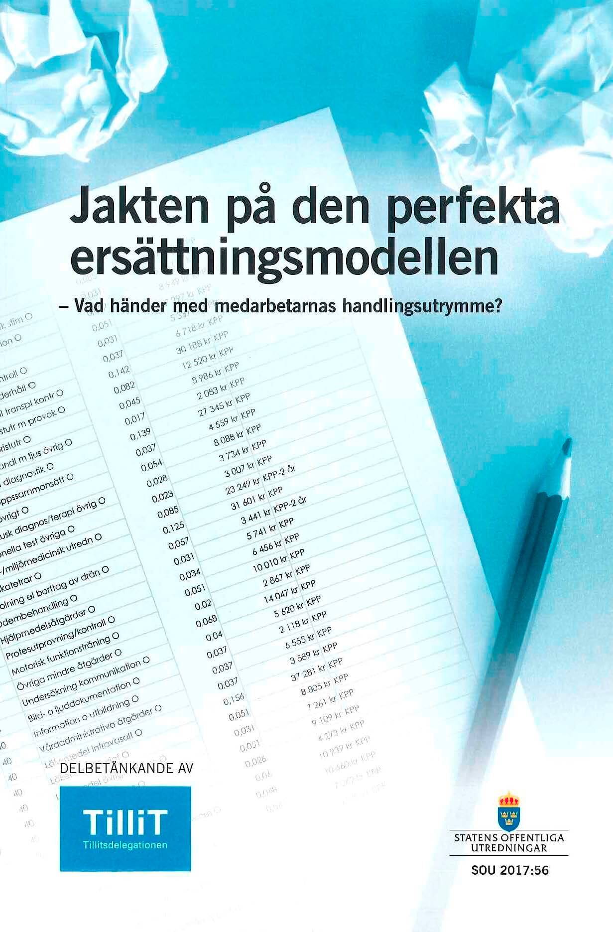 Jakten på den perfekta ersättningsmodellen SOU 2017:56 Vad händer med medarbetarnas handlingsutrymme? : Delbetänkande från Tillitsdelegationen