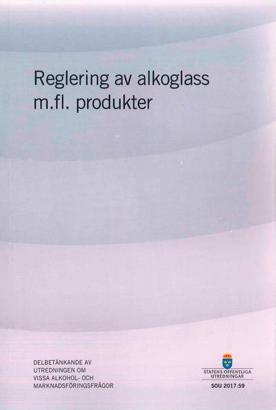 Reglering av alkoglass m.m. produkter SOU 2017:59 : Delbetänkande från Utre