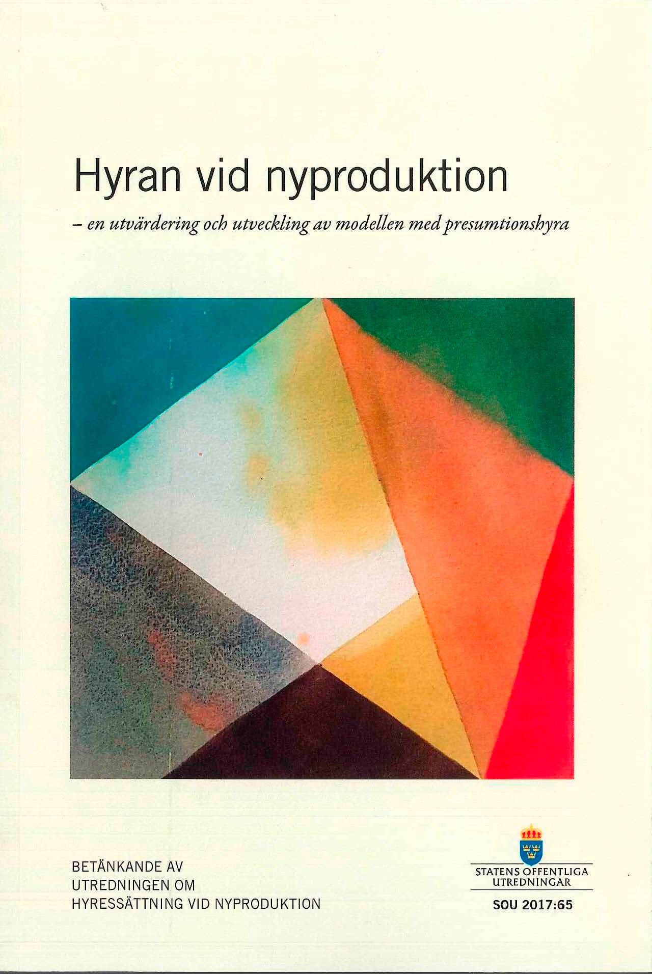 Hyran vid nyproduktion - en utvärdering och utveckling av modellen presumtionshyra. SOU 2017:65 : Betänkande från Utredningen om hyressättning vid nyproduktion