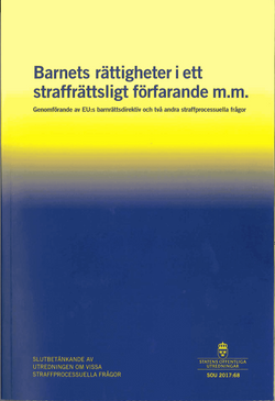 Barnets rättigheter i ett straffrättsligt förfarande m.m. SOU 2017:68 Genomförande av EU:s barnrättsdirektiv och två andra straffprocessuella frågor : Slutbetänkande från Utredningen om vissa straffprocessuella frågor