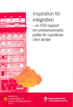 Inspiration för integration : En ESO-rapport om arbetsmarknadspolitik för nyanlända i fem länder