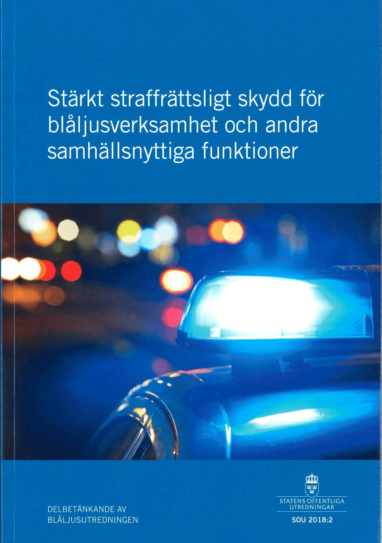 Stärkt straffrättsligt skydd för blåljusverksamhet och andra samhällsnyttiga funktioner. SOU 2018:2 : Delbetänkande från Blåsljusutredningen