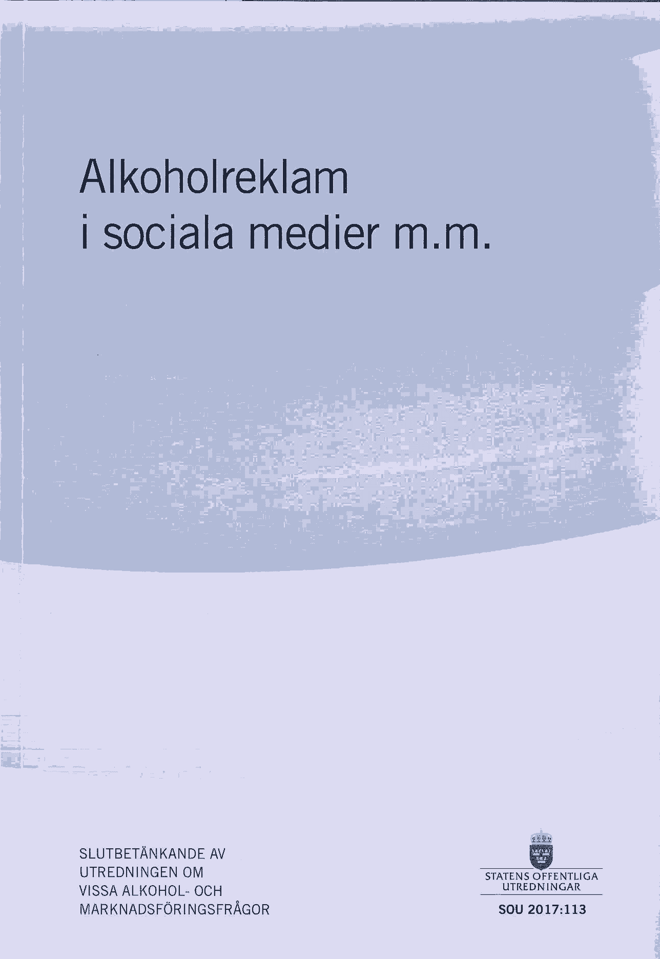 Alkoholreklam i sociala medier m.m. SOU 2017:113 : Slutbetänkande från Utredningen om vissa alkohol- och marknadsföringsfrågor