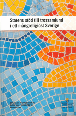 Statens stöd till trossamfund i ett mångreligiöst Sverige. SOU 2018:18