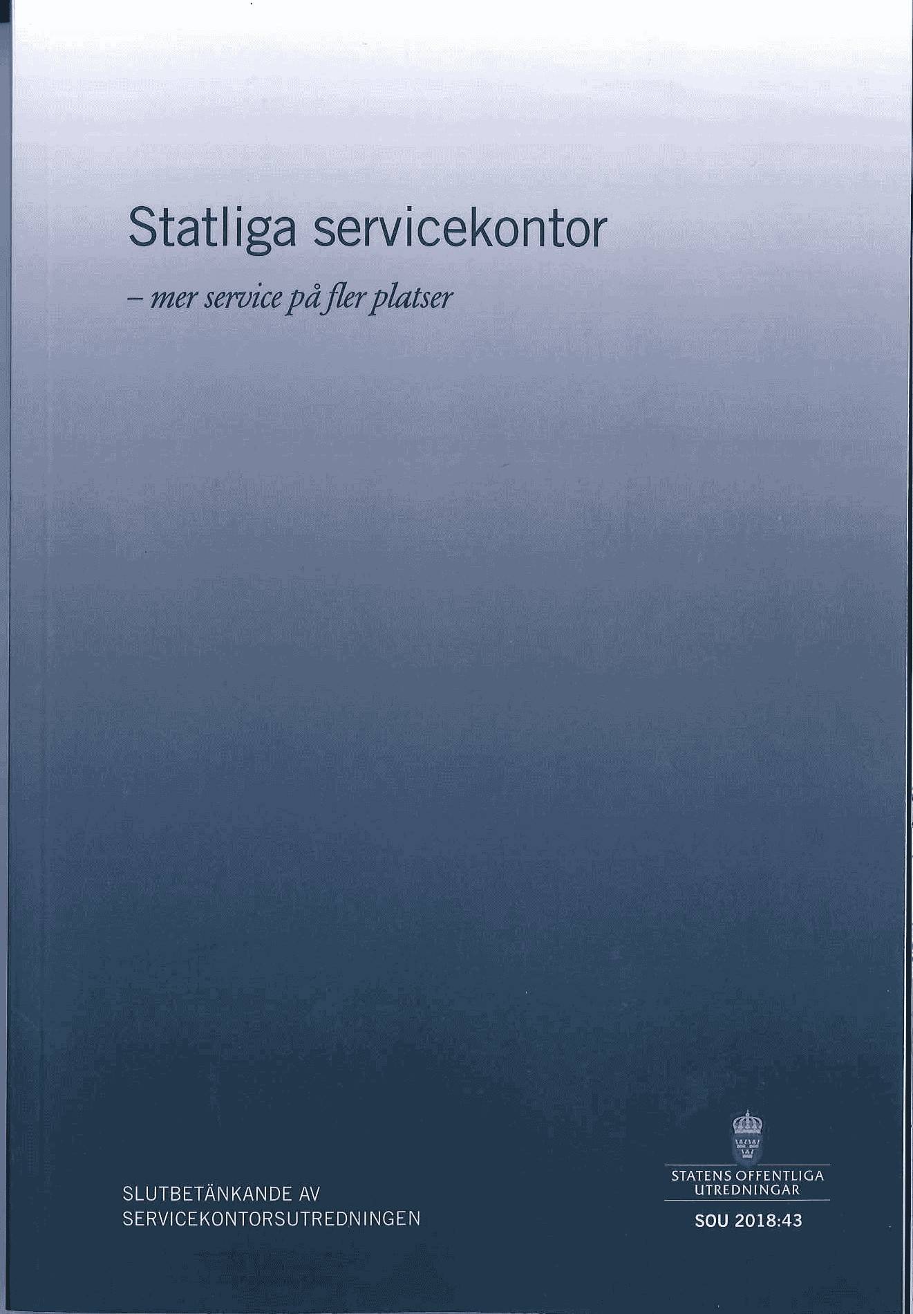 Statliga servicekontor - mer service på fler platser. SOU 2018:43 : Slutbetänkande från Servicekontorsutredningen (Fi 2017:07)