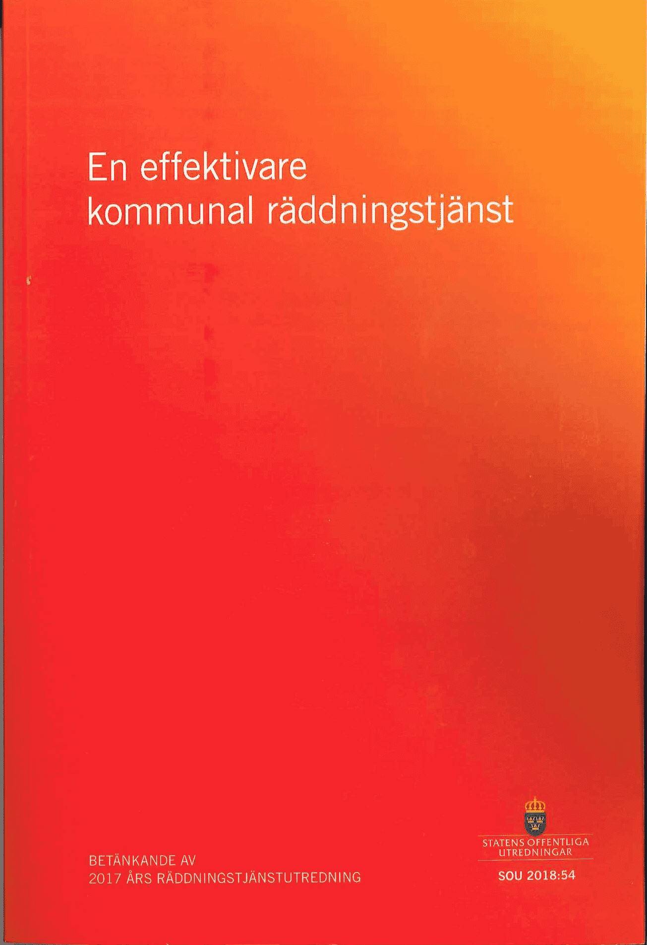 En effektivare kommunal räddningstjänst. SOU 2018:54 : Betänkande från 2017 års räddningstjänstutredning (Ju 2017:05)