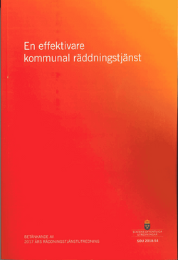 En effektivare kommunal räddningstjänst. SOU 2018:54 : Betänkande från 2017 års räddningstjänstutredning (Ju 2017:05)