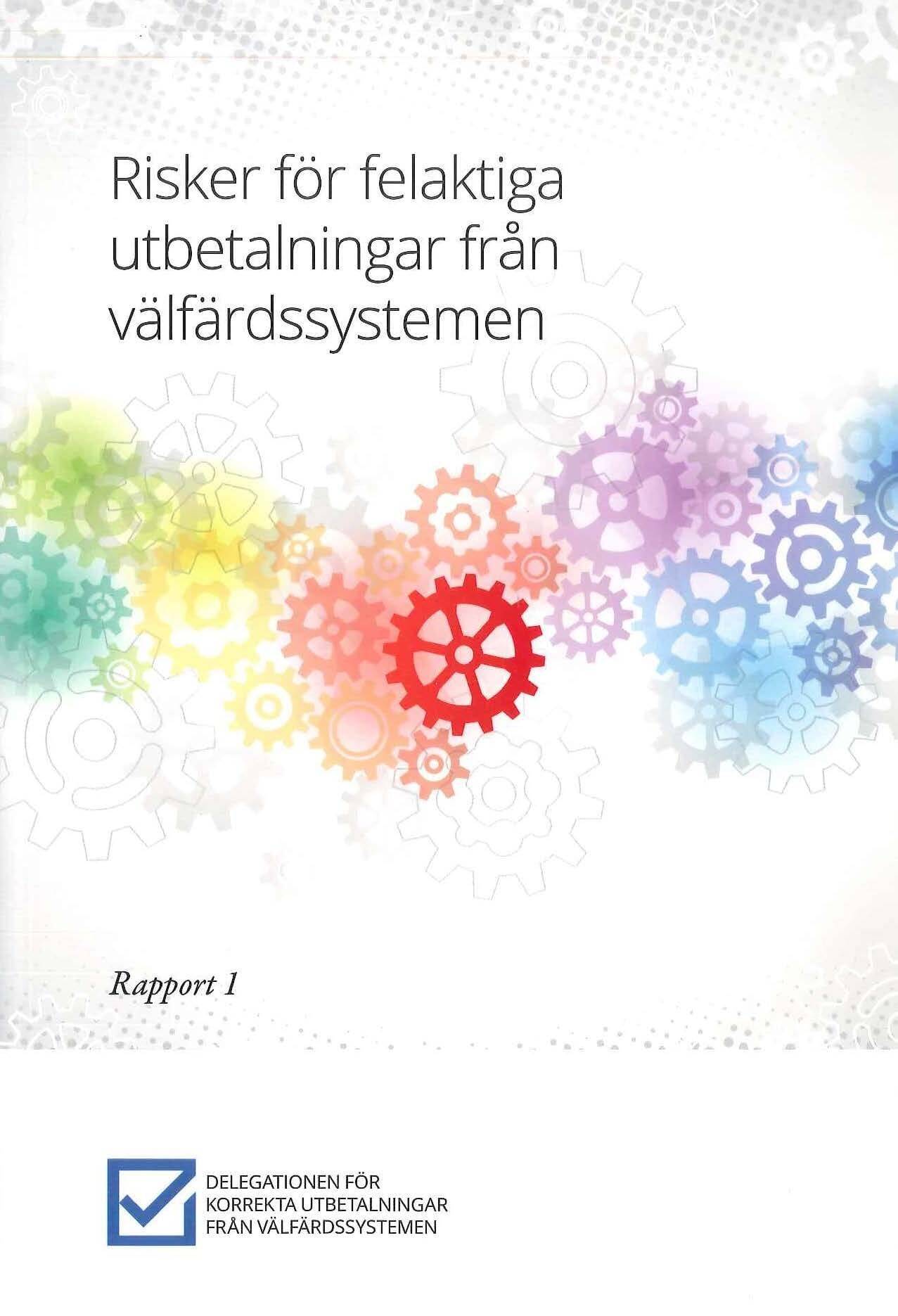 Risker för felaktiga utbetalningar från välfärdssystemen : Rapport 1 från Delegationen för korrekta utbetalningar från välfärdssystemen (Fi 2016:07)