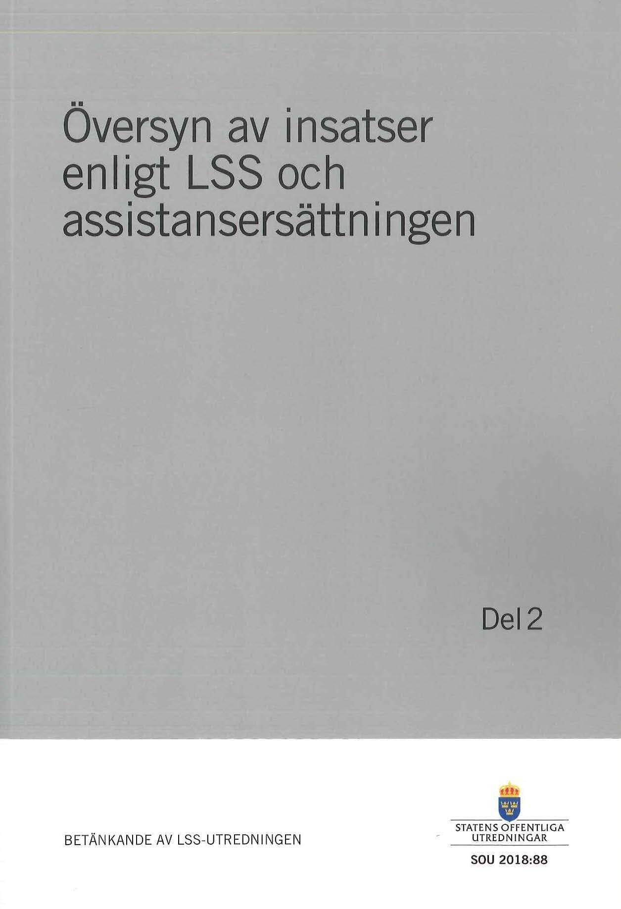 Översyn av insatser enligt LSS och assistansersättningen. Del 2. SOU 2018:88 : Betänkande från LSS-utredningen (S 2016:03)