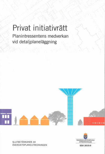 Privat initiativrätt - planintressentens medverkan vid detaljplaneläggning. SOU 2019:9 : Slutbetänkande från Översiktsplaneutredningen (N 2017:02)