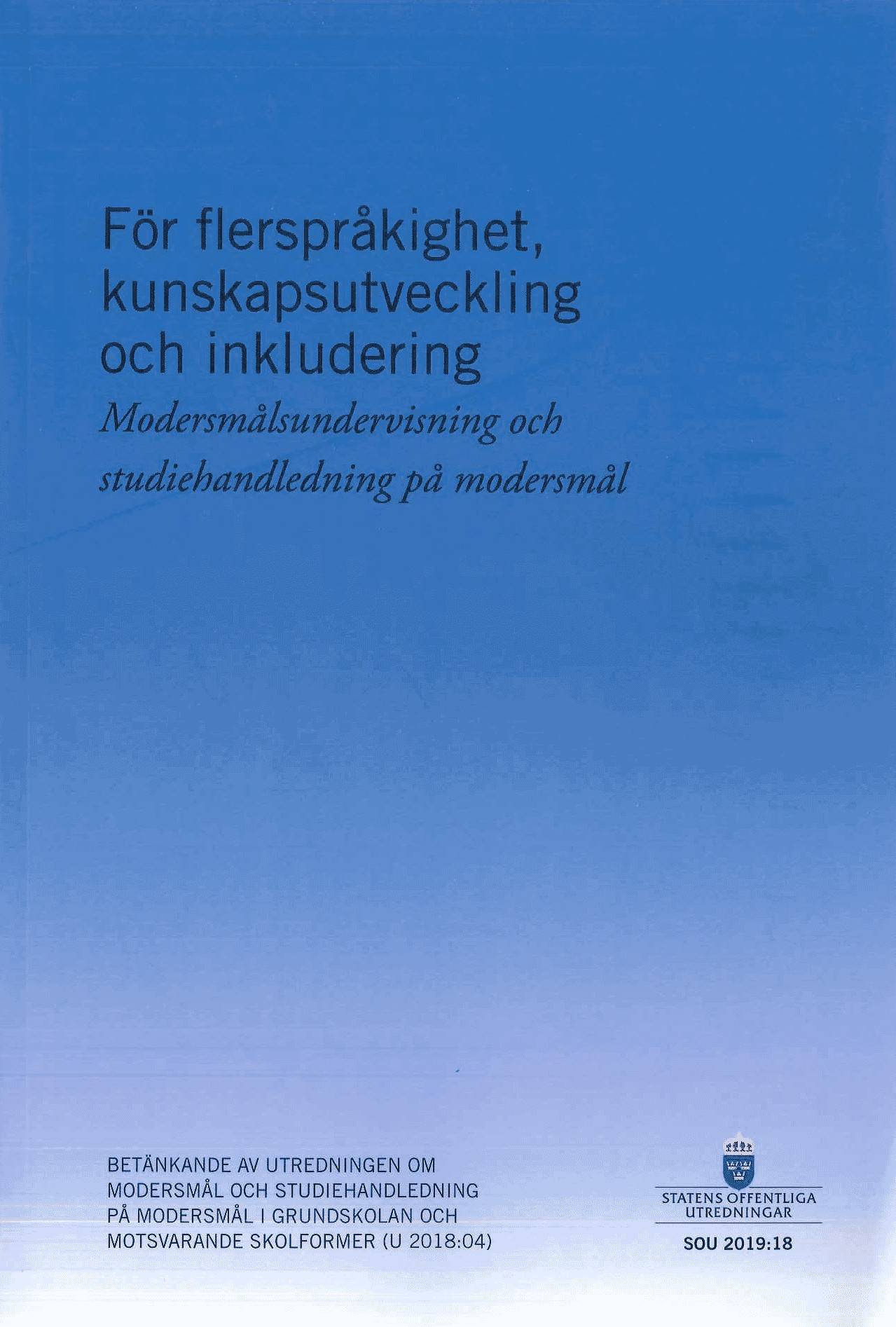 För flerspråkighet, kunskapsutveckling och inkludering. SOU 2019:18. Modersmålsundervisning och studiehandledning på modersmål : Betänkande från Utredningen om modersmål och studiehandledning och motsvarande skolformer (U 2018:04)