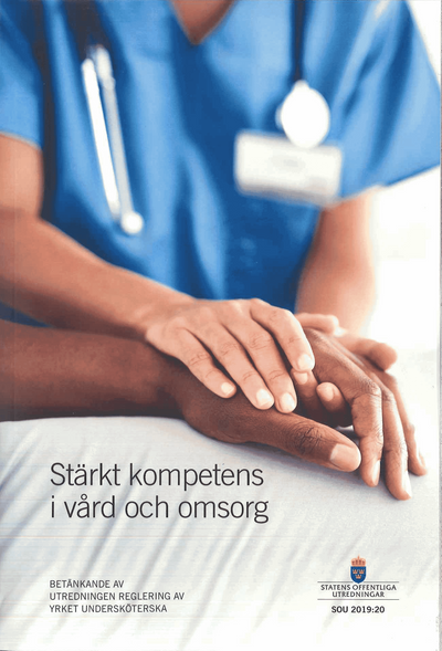 Stärkt kompetens i vård och omsorg. SOU 2019:20 : Betänkande från utredningen Reglering av yrket undersköterska (S 2017:07)