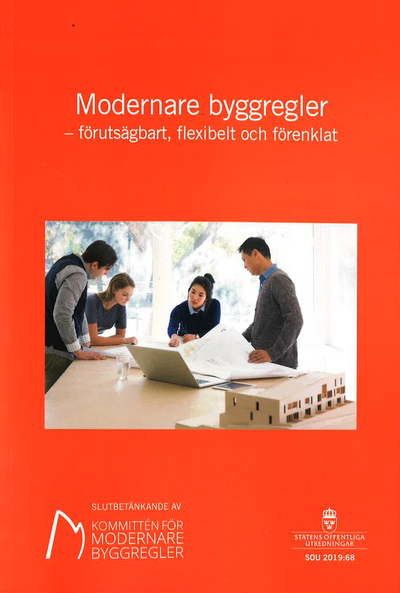 Modernare byggregler : förutsägbart, flexibelt och förenklat. SOU 2019:68 : Slutbetänkande från Kommittén för modernare byggregler  (Fi  N 2017:05)