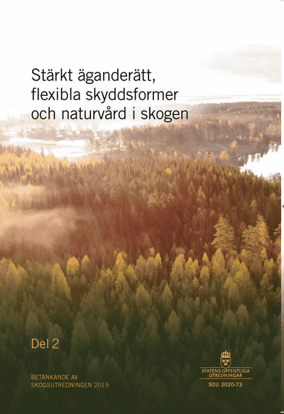 Stärkt äganderätt, flexibla skyddsformer och naturvård i skogen. SOU 2020:73 (Del 1 och Del 2) : Betänkande från Skogsutredningen 2019 (M 2019:02)