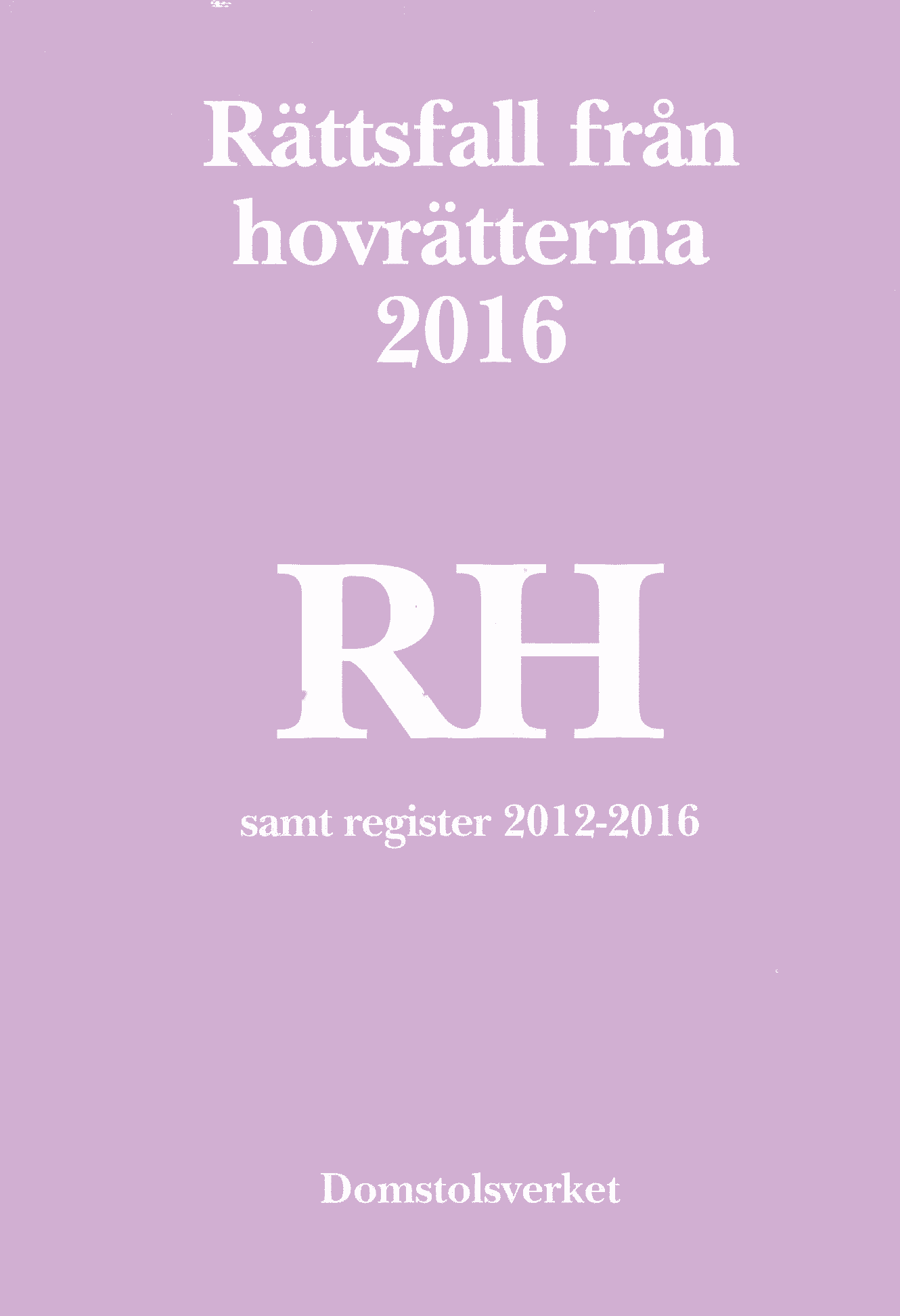 Rättsfall från hovrätterna. Årsbok 2016 (RH) : samt register 2012-2016