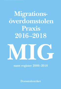 MIG. Migrationsöverdomstolen : praxis 2016-2018 samt register