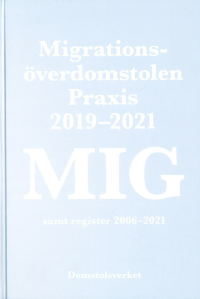 MIG. Migrationsöverdomstolen : praxis 2019-2021 samt register
