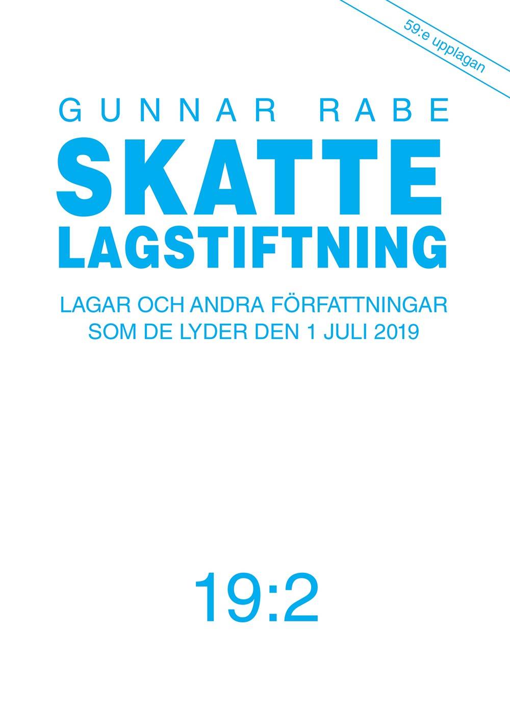 Skattelagstiftning 19:2 : lagar och andra författningar som de lyder den 1 juli 2019