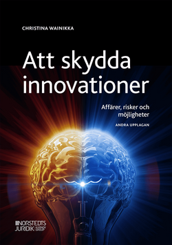 Att skydda innovationer : affärer, risker och möjligheter