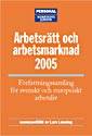Arbetsrätt och arbetsmarknad 2005 : Författningssamling för svenskt och europeiskt arbetsliv