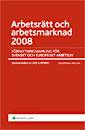Arbetsrätt och arbetsmarknad 2008 : författningssamling för svenskt och europeiskt arbetsliv