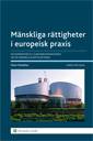 Mänskliga rättigheter i europeisk praxis : en kommentar till Europakonventionen om de mänskliga rättigheterna. 