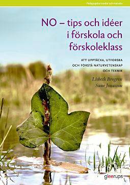NO-tips och idéer i förskola o förskoleklass : Ett utforskande arbetssätt med meningsfulla, roliga och spännande experiment