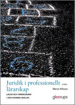 Juridik i professionellt lärarskap  : lagar och värdegrund i den svenska skolan