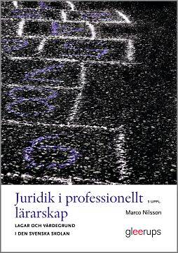 Juridik i professionellt lärarskap 3:e uppl : Lagar och värdegrund i den svenska skolan