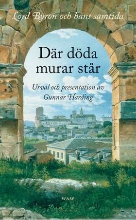 Där döda murar står : Lord Byron och hans samtida