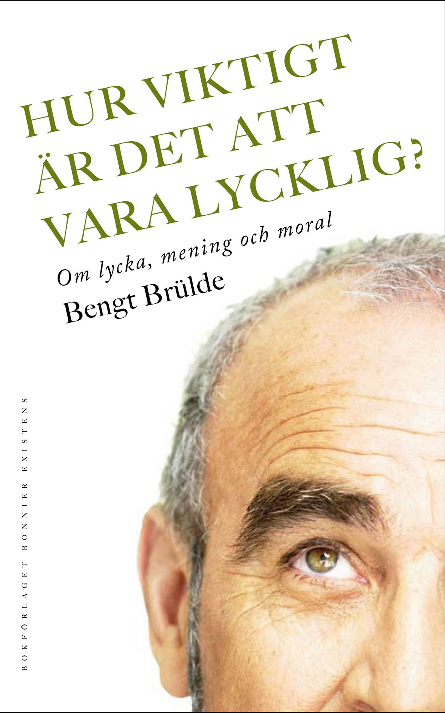 Hur viktigt är det att vara lycklig? : Om lycka, mening och moral