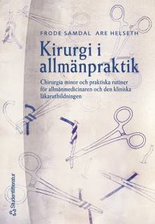 Kirurgi i allmänpraktik : chirurgia minor och praktiska rutiner för allmänmedicinaren och den kliniska läkarutbildningen