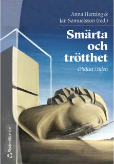 Smärta och trötthet : ohälsa i tiden : en utmaning för primärvård, skolhälsovård och företagshälsovård