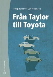 Från Taylor till Toyota - Betraktelser av den industriella produktionens organisation och ekonomi