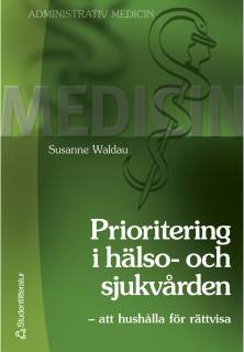 Prioritering i Hälso- och Sjukvården : - att hushålla för rättvisa