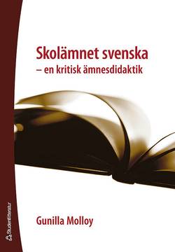 Skolämnet svenska : en kritisk ämnesdidaktik