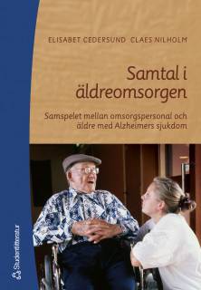 Samtal i äldreomsorgen - Samspelet mellan omsorgspersonal och äldre med Alzheimers