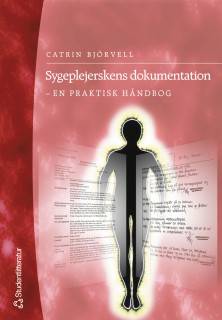 Sygeplejerskens dokumentation - - en praktisk håndbog