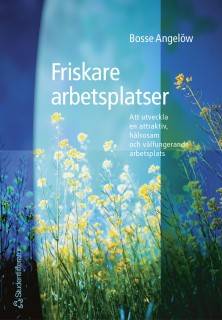 Friskare arbetsplatser - Att utveckla en attraktiv, hälsosam och välfungerande arbetsplats