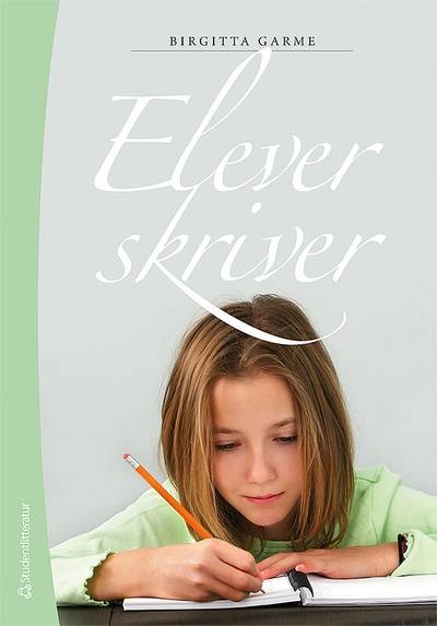 Elever skriver : om skrivande, skrivundervisning och elevers texter