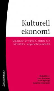 Kulturell ekonomi : skapandet av värden, platser och identiteter i upplevelsesamhället