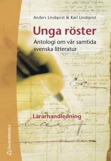 Unga röster  antologi om vår samtida svenska litteratur. Lärarhandledning