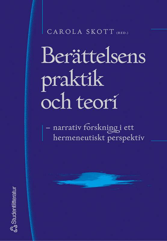 Berättelsens praktik och teori : narrativ forskning i ett hermeneutiskt perspektiv