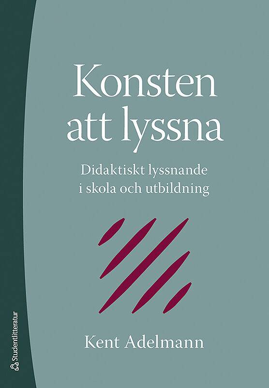 Konsten att lyssna : didaktiskt lyssnande i skola och utbildning